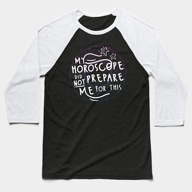 My Horoscope Did NOT Prepare Me For This Baseball T-Shirt by FunUsualSuspects